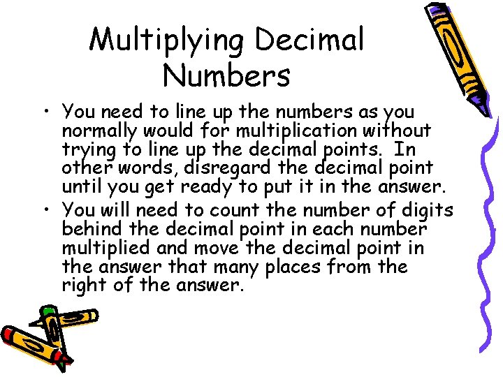 Multiplying Decimal Numbers • You need to line up the numbers as you normally Multiplying Decimal Numbers • You need to line up the numbers as you normally