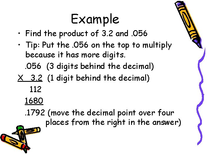 Example • Find the product of 3. 2 and. 056 • Tip: Put the.