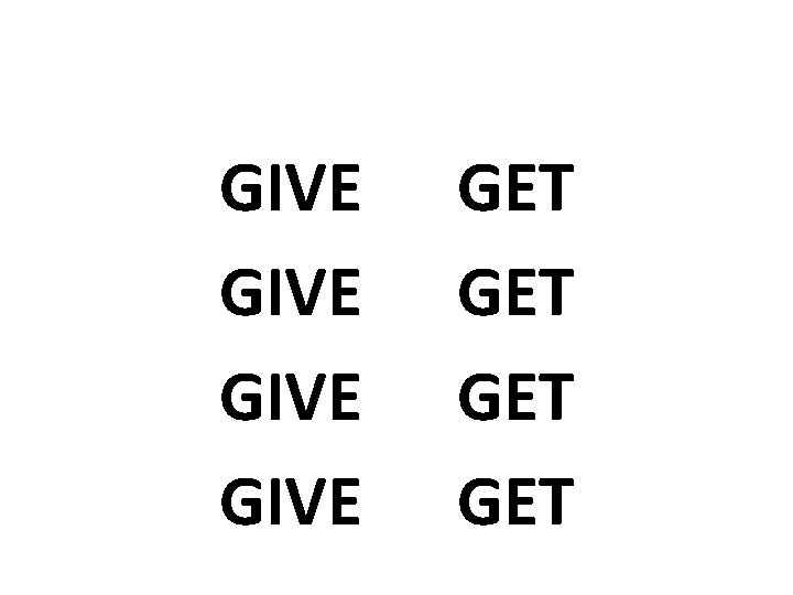 GIVE GET GET 