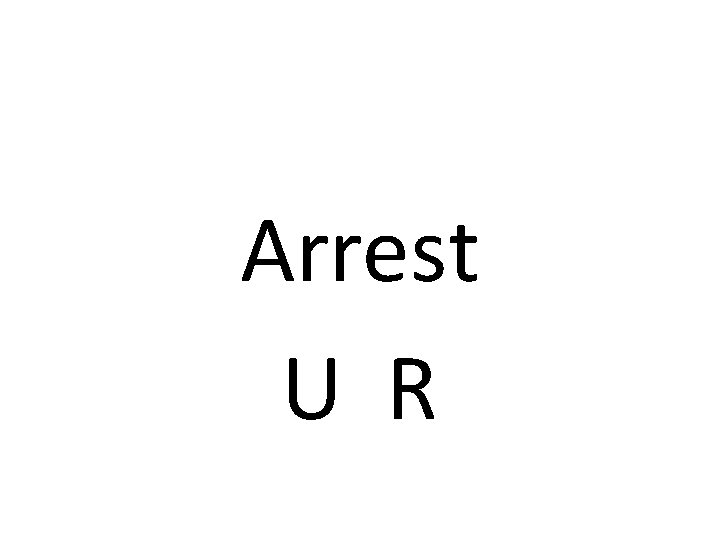 Arrest U R 