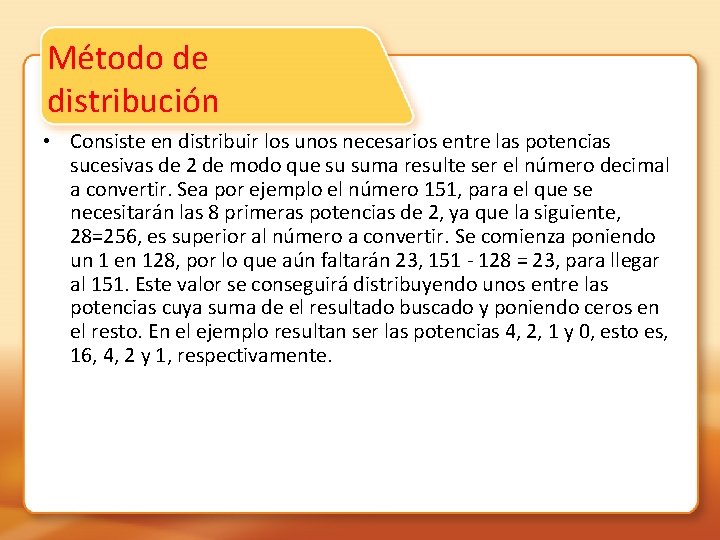 Método de distribución • Consiste en distribuir los unos necesarios entre las potencias sucesivas