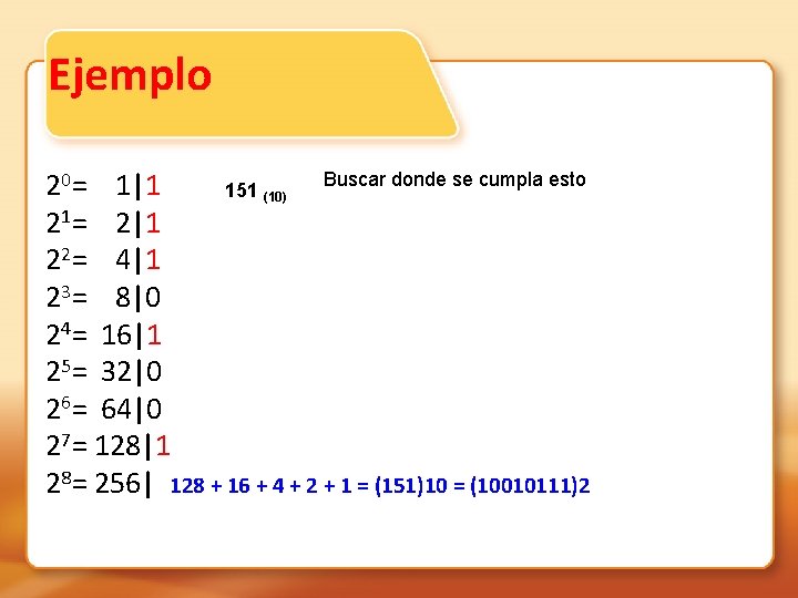 Ejemplo Buscar donde se cumpla esto 20= 1|1 151 (10) 21= 2|1 22= 4|1