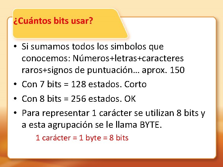 ¿Cuántos bits usar? • Si sumamos todos los simbolos que conocemos: Números+letras+caracteres raros+signos de