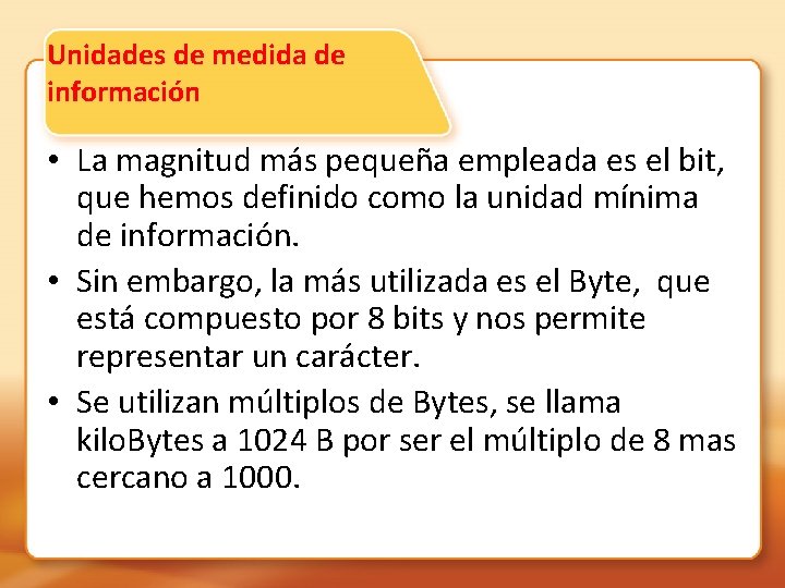 Unidades de medida de información • La magnitud más pequeña empleada es el bit,