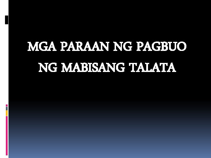 MGA PARAAN NG PAGBUO NG MABISANG TALATA 