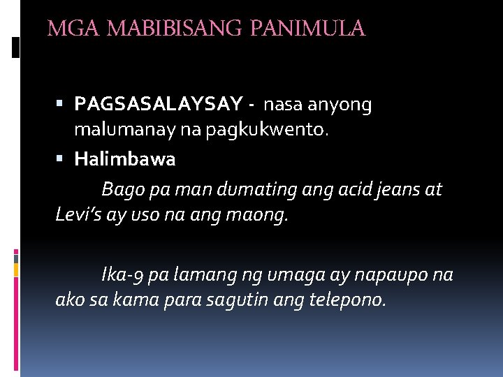 MGA MABIBISANG PANIMULA PAGSASALAYSAY - nasa anyong malumanay na pagkukwento. Halimbawa Bago pa man