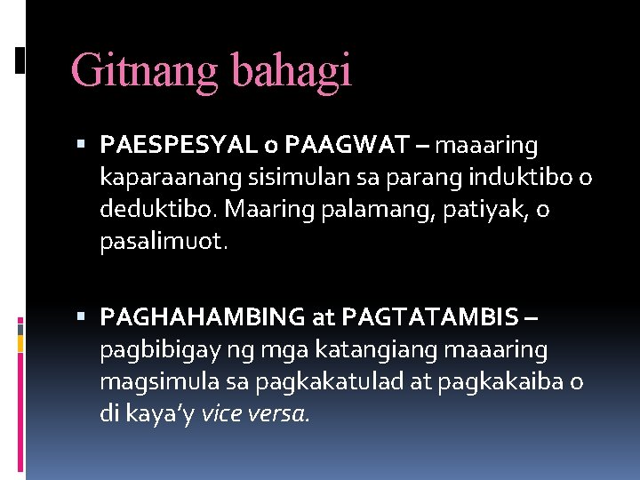 Gitnang bahagi PAESPESYAL o PAAGWAT – maaaring kaparaanang sisimulan sa parang induktibo o deduktibo.