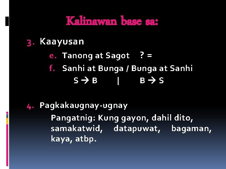 Kalinawan base sa: 3. Kaayusan e. Tanong at Sagot ? = f. Sanhi at