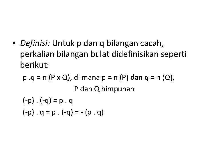  • Definisi: Untuk p dan q bilangan cacah, perkalian bilangan bulat didefinisikan seperti