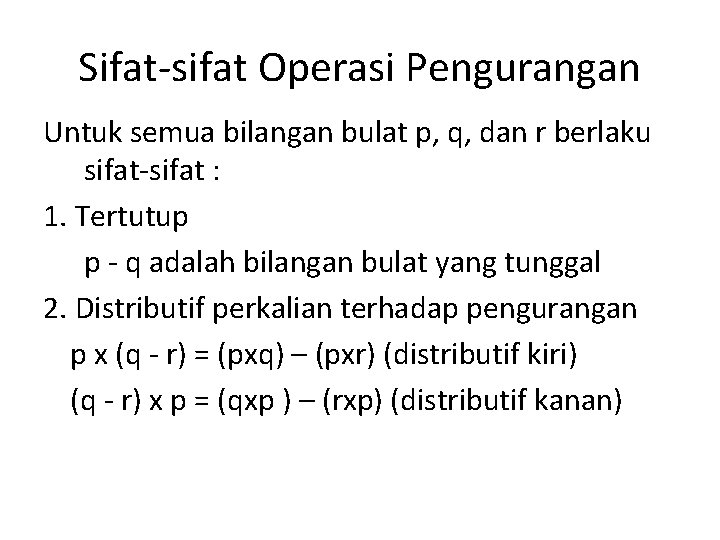 Sifat-sifat Operasi Pengurangan Untuk semua bilangan bulat p, q, dan r berlaku sifat-sifat :