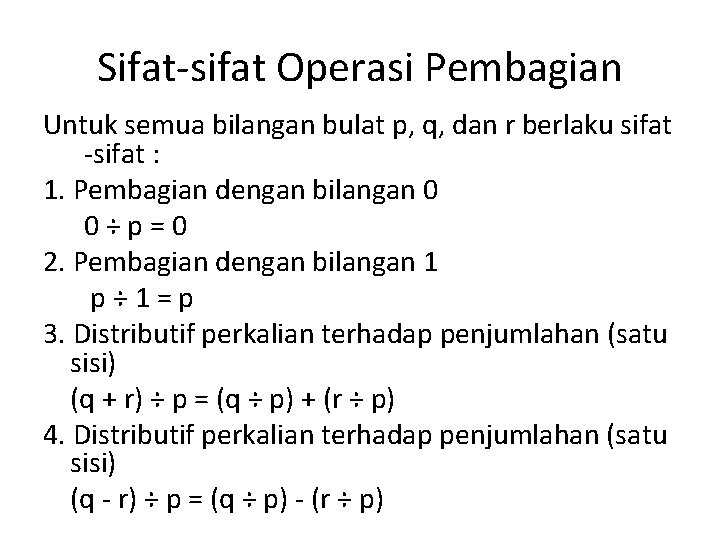 Sifat-sifat Operasi Pembagian Untuk semua bilangan bulat p, q, dan r berlaku sifat -sifat