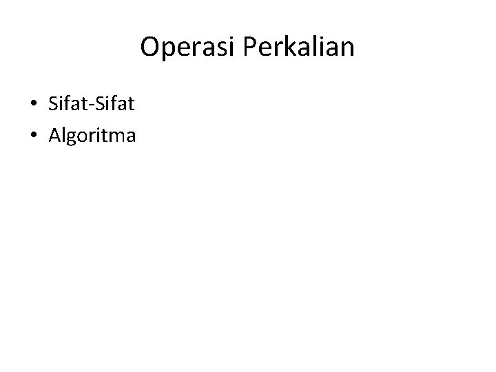 Operasi Perkalian • Sifat-Sifat • Algoritma 