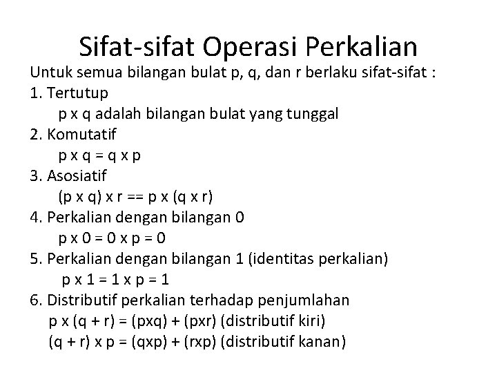 Sifat-sifat Operasi Perkalian Untuk semua bilangan bulat p, q, dan r berlaku sifat-sifat :