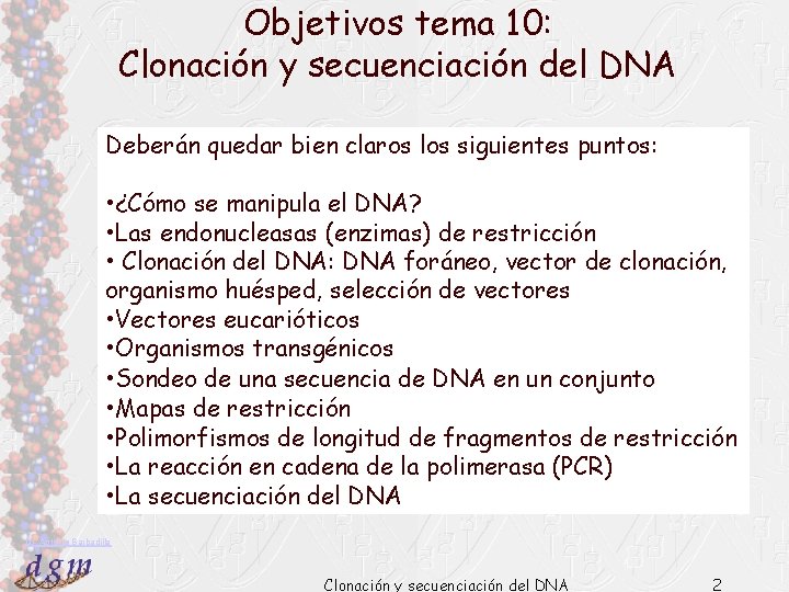 Objetivos tema 10: Clonación y secuenciación del DNA Deberán quedar bien claros los siguientes