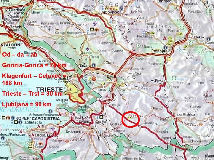 Od – da – ab Gorizia-Gorica = 78 km Klagenfurt – Celovec = 168 Od – da – ab Gorizia-Gorica = 78 km Klagenfurt – Celovec = 168