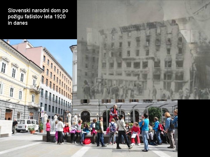 Slovenski narodni dom po požigu fašistov leta 1920 in danes 