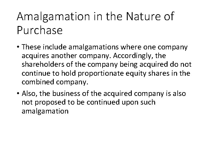 Amalgamation in the Nature of Purchase • These include amalgamations where one company acquires