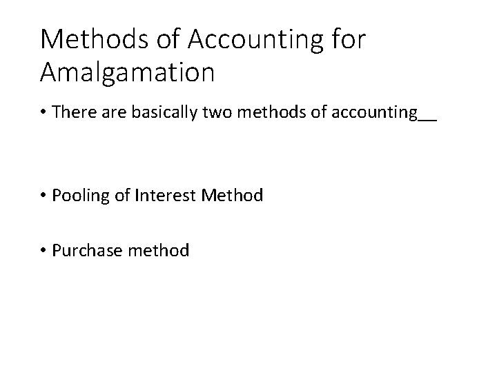 Methods of Accounting for Amalgamation • There are basically two methods of accounting__ •