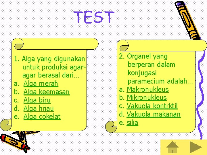 TEST 1. Alga yang digunakan untuk produksi agar berasal dari… a. Alga merah b.