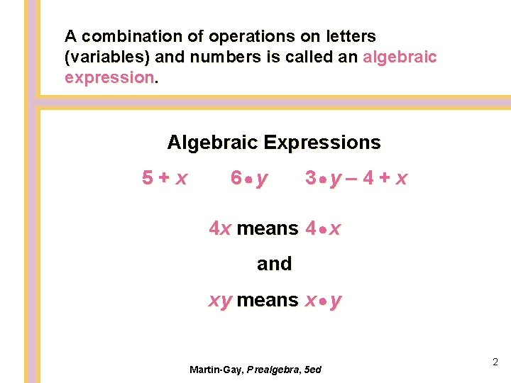 A combination of operations on letters (variables) and numbers is called an algebraic expression.