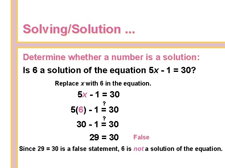 Solving/Solution. . . Determine whether a number is a solution: Is 6 a solution