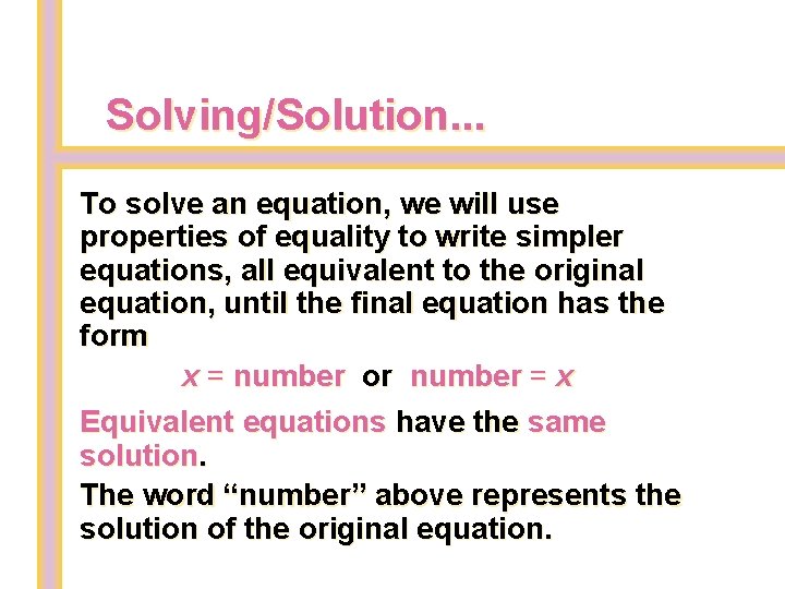 Solving/Solution. . . To solve an equation, we will use properties of equality to