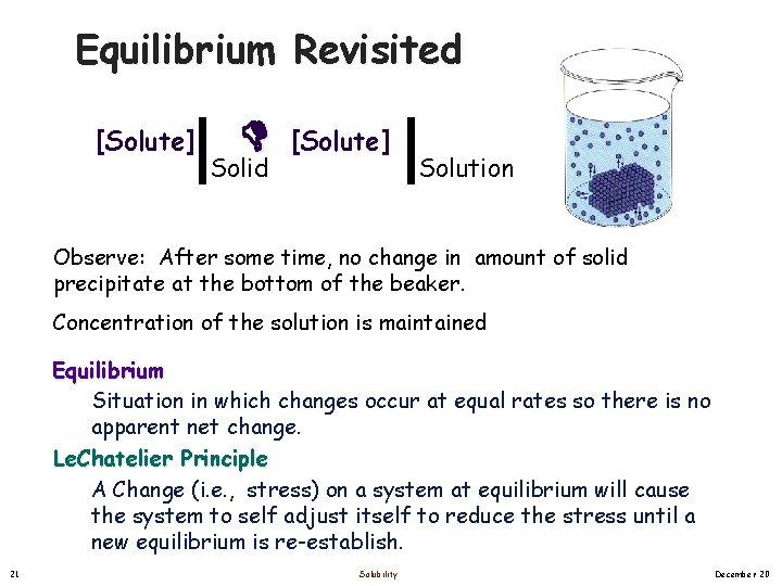 Equilibrium Revisited [Solute] Solid [Solute] Solution Observe: After some time, no change in amount