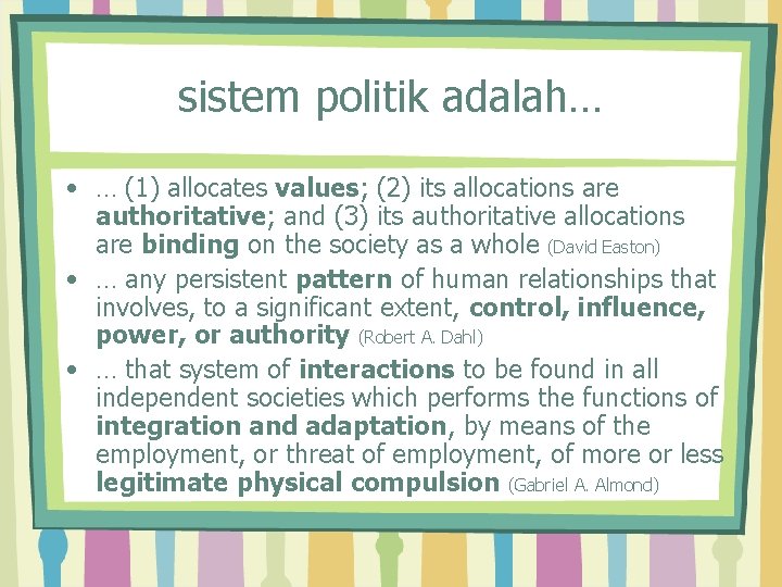 sistem politik adalah… • … (1) allocates values; (2) its allocations are authoritative; and