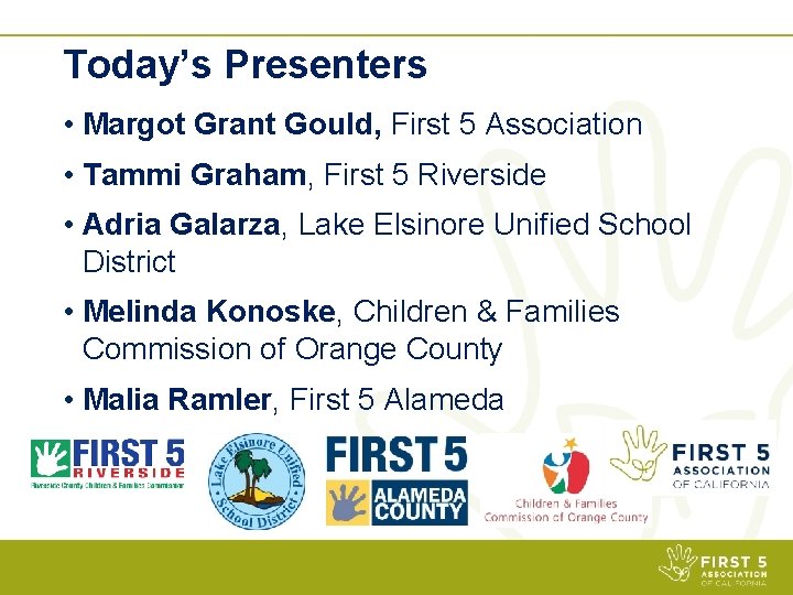 Today’s Presenters • Margot Grant Gould, First 5 Association • Tammi Graham, First 5