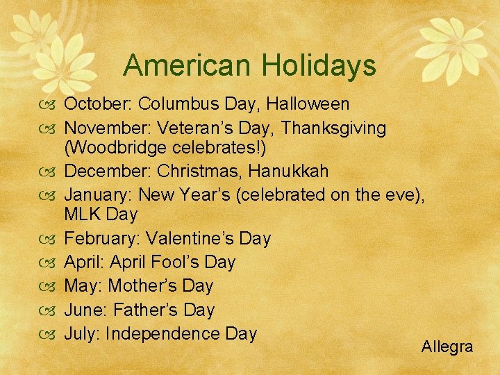 American Holidays October: Columbus Day, Halloween November: Veteran’s Day, Thanksgiving (Woodbridge celebrates!) December: Christmas,