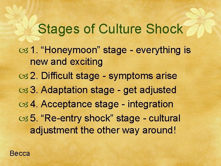 Stages of Culture Shock 1. “Honeymoon” stage - everything is new and exciting 2.