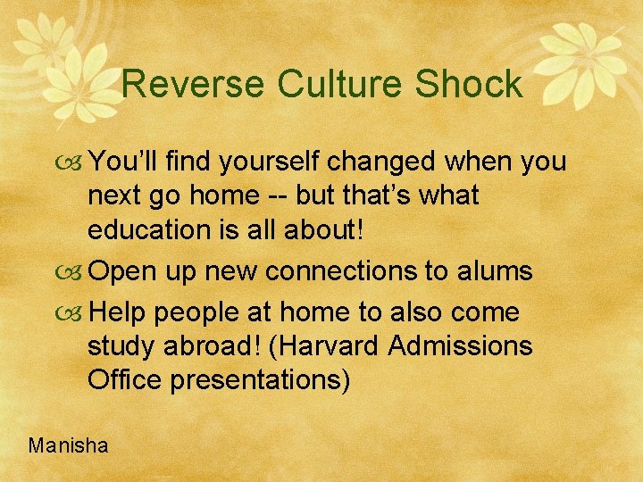 Reverse Culture Shock You’ll find yourself changed when you next go home -- but