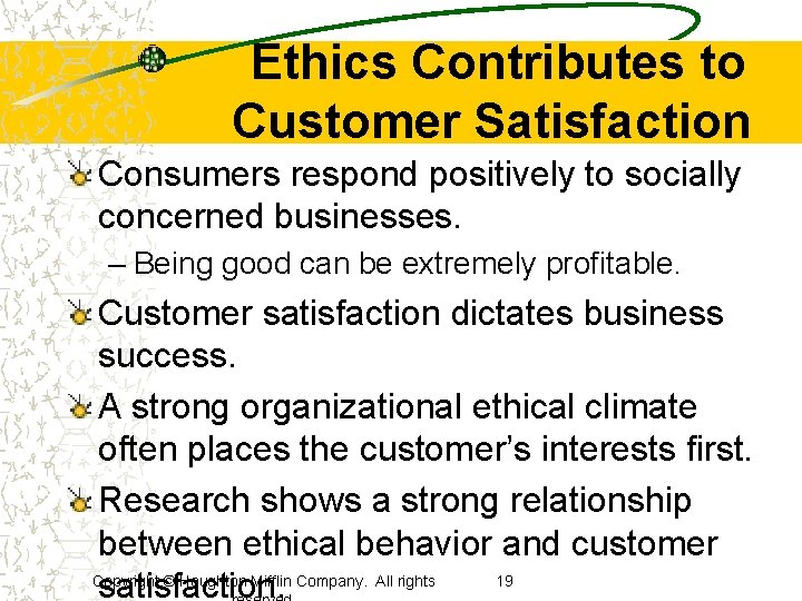 Ethics Contributes to Customer Satisfaction Consumers respond positively to socially concerned businesses. – Being