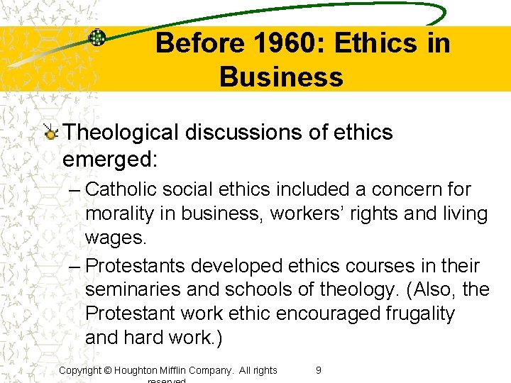 Before 1960: Ethics in Business Theological discussions of ethics emerged: – Catholic social ethics