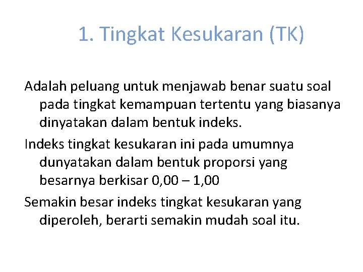 1. Tingkat Kesukaran (TK) Adalah peluang untuk menjawab benar suatu soal pada tingkat kemampuan