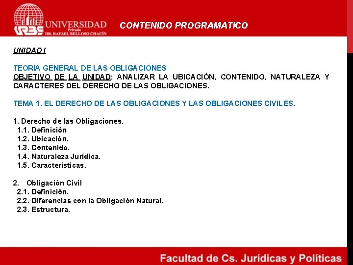 CONTENIDO PROGRAMATICO UNIDAD I TEORIA GENERAL DE LAS OBLIGACIONES OBJETIVO DE LA UNIDAD: ANALIZAR