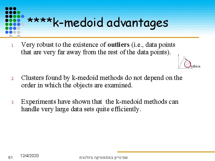 ****k-medoid advantages 1. Very robust to the existence of outliers (i. e. , data