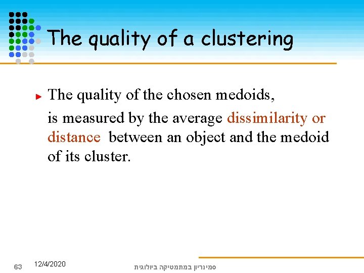 The quality of a clustering The quality of the chosen medoids, is measured by