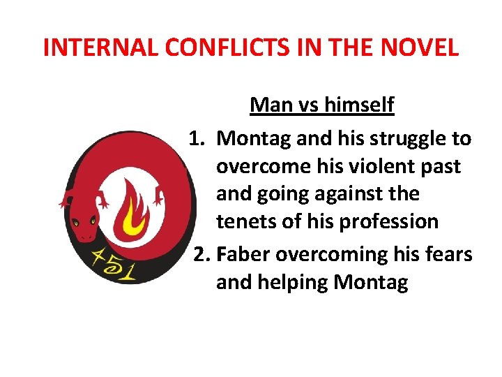 INTERNAL CONFLICTS IN THE NOVEL Man vs himself 1. Montag and his struggle to