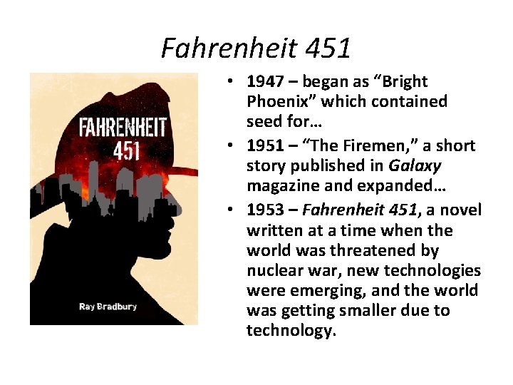 Fahrenheit 451 • 1947 – began as “Bright Phoenix” which contained seed for… •