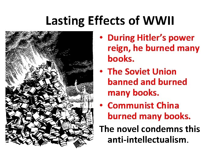 Lasting Effects of WWII • During Hitler’s power reign, he burned many books. •