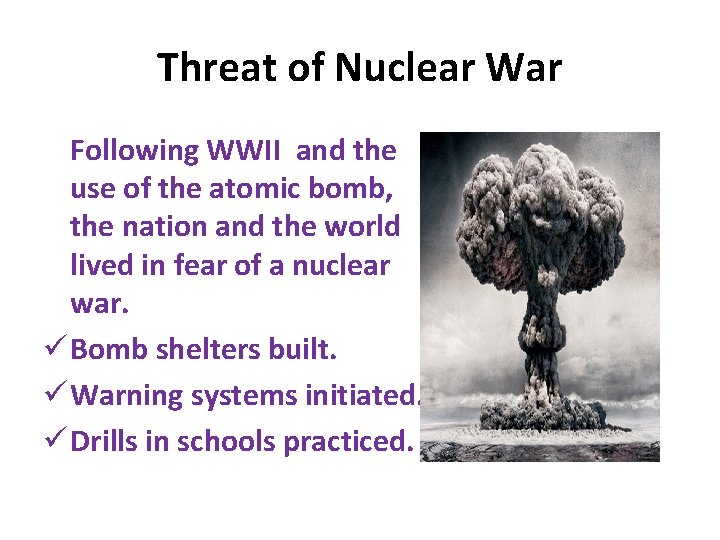 Threat of Nuclear War Following WWII and the use of the atomic bomb, the
