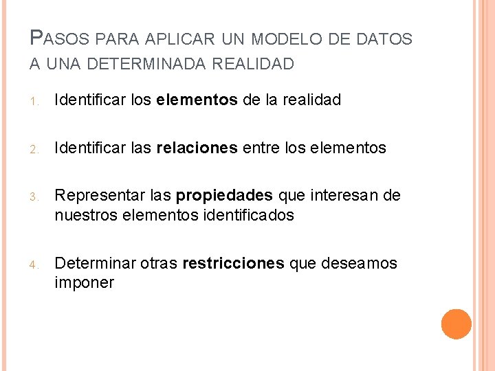 PASOS PARA APLICAR UN MODELO DE DATOS A UNA DETERMINADA REALIDAD 1. Identificar los