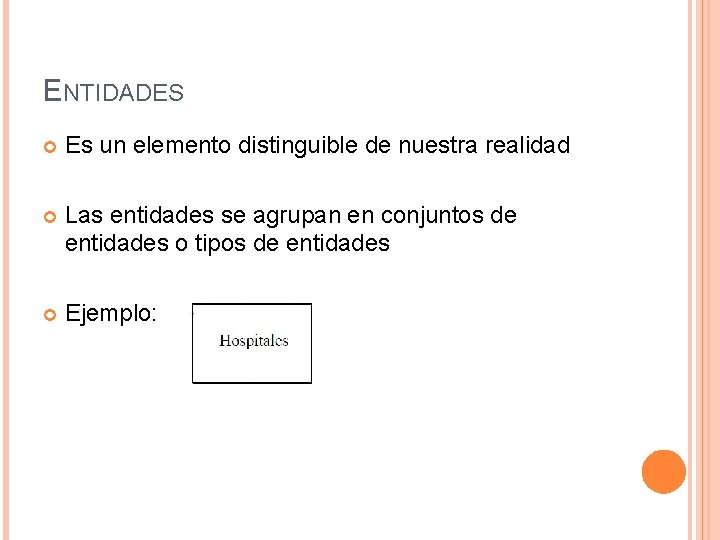 ENTIDADES Es un elemento distinguible de nuestra realidad Las entidades se agrupan en conjuntos