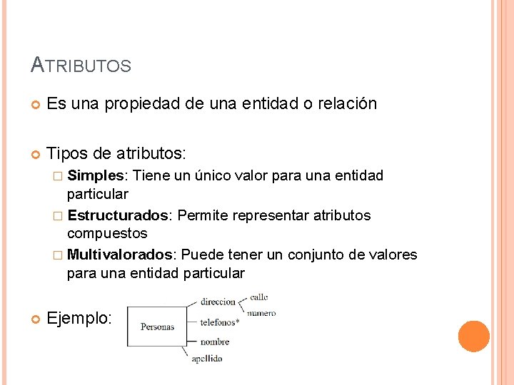 ATRIBUTOS Es una propiedad de una entidad o relación Tipos de atributos: � Simples: