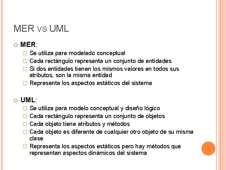 MER VS UML MER: Se utiliza para modelado conceptual � Cada rectángulo representa un