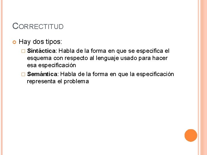 CORRECTITUD Hay dos tipos: � Sintáctica: Habla de la forma en que se especifica