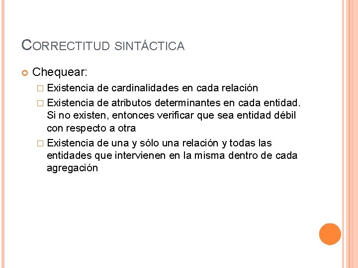 CORRECTITUD SINTÁCTICA Chequear: � Existencia de cardinalidades en cada relación � Existencia de atributos