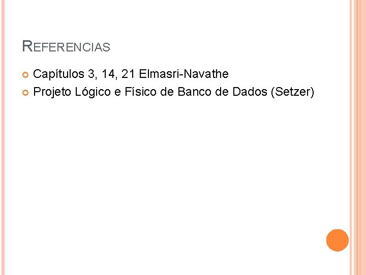 REFERENCIAS Capítulos 3, 14, 21 Elmasri-Navathe Projeto Lógico e Físico de Banco de Dados