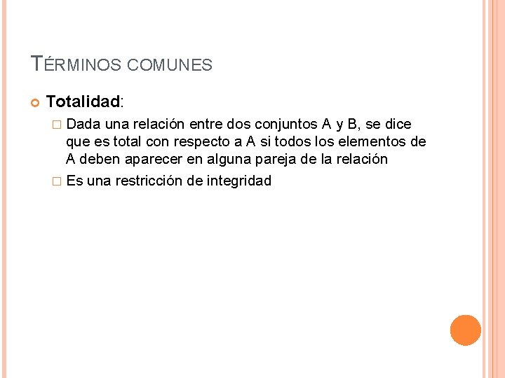 TÉRMINOS COMUNES Totalidad: � Dada una relación entre dos conjuntos A y B, se